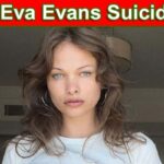 Eva Evans Suicide – Unfortunate Shocking Incident