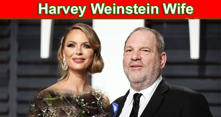 Latest News Harvey Weinstein Wife