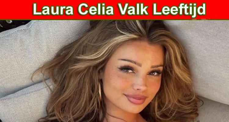 Latest News Laura Celia Valk Leeftijd
